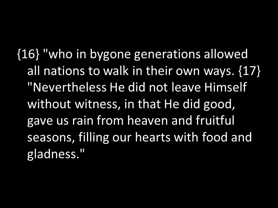 {16} who in bygone generations allowed all nations to walk in their own ways.
