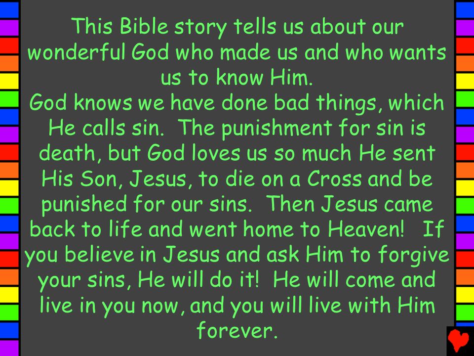 This Bible story tells us about our wonderful God who made us and who wants us to know Him.