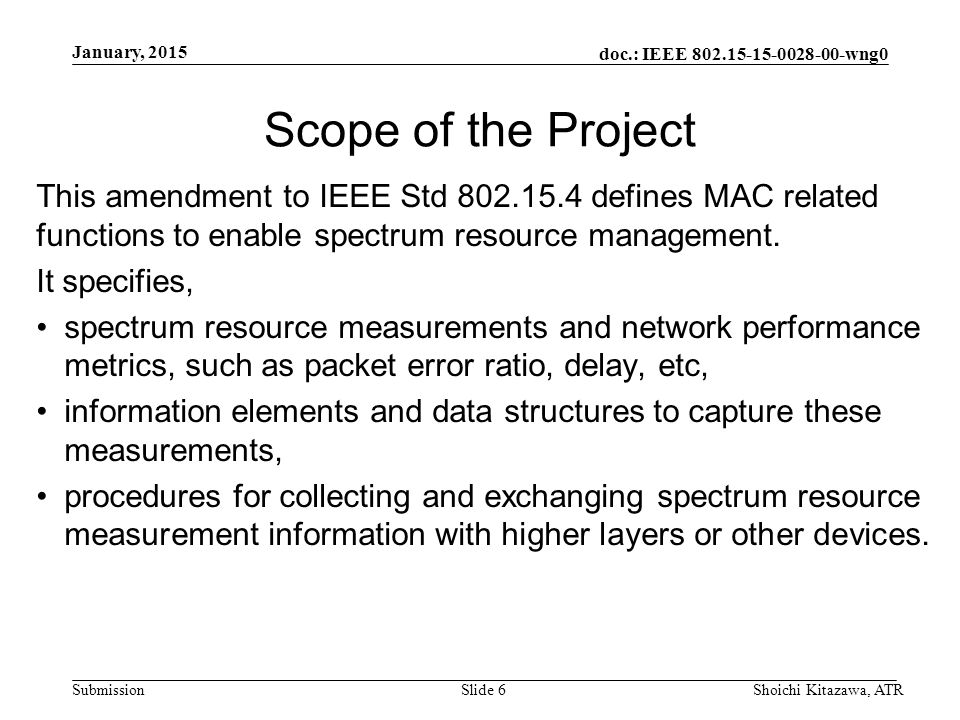 doc.: IEEE wng0 Submission Scope of the Project This amendment to IEEE Std defines MAC related functions to enable spectrum resource management.