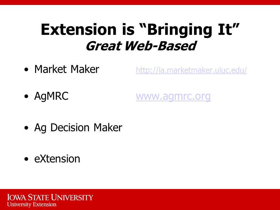 Extension is Bringing It Great Web-Based Market Maker     AgMRCwww.agmrc.orgwww.agmrc.org Ag Decision Maker eXtension