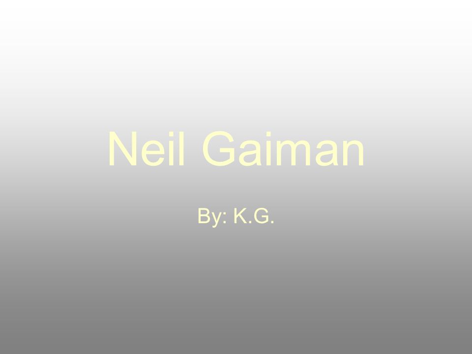 Neil Gaiman By: K.G.