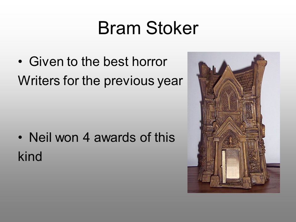 Bram Stoker Given to the best horror Writers for the previous year Neil won 4 awards of this kind