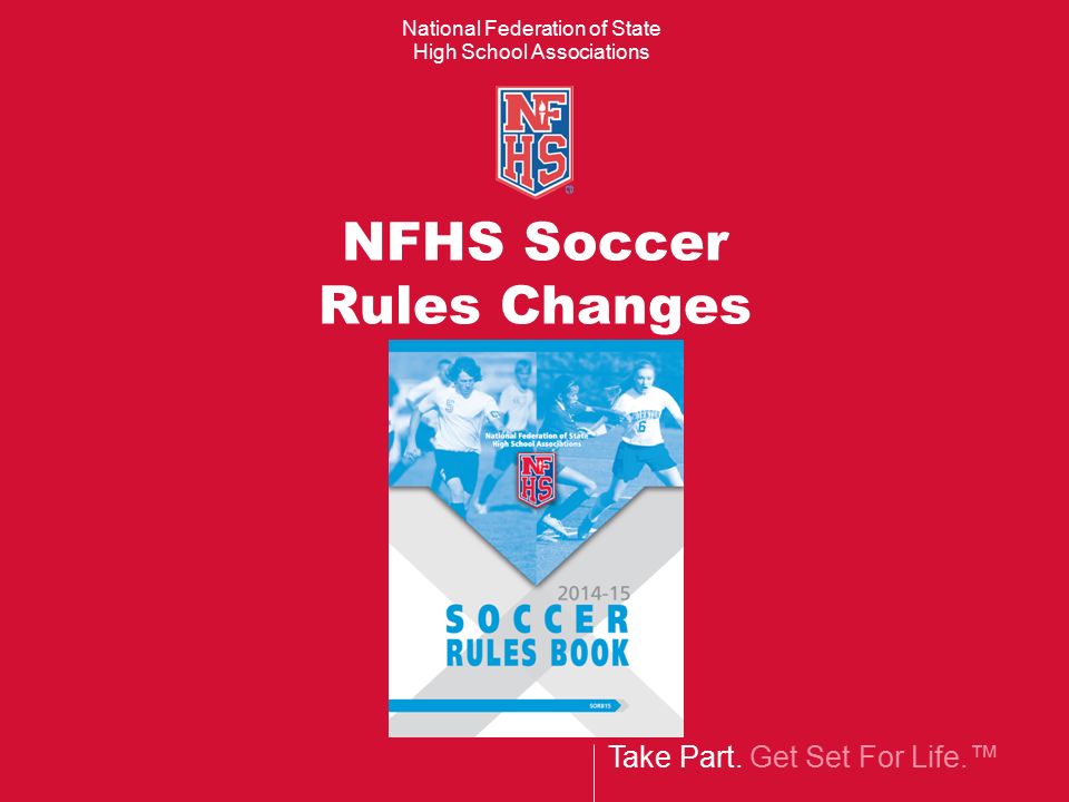 Take Part. Get Set For Life.™ National Federation of State High School