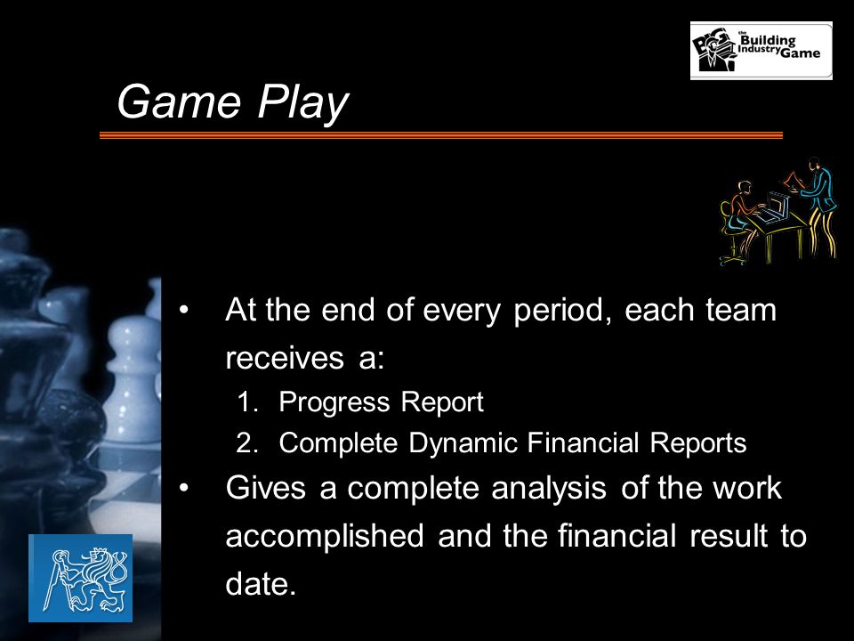 At the end of every period, each team receives a: 1.Progress Report 2.Complete Dynamic Financial Reports Gives a complete analysis of the work accomplished and the financial result to date.
