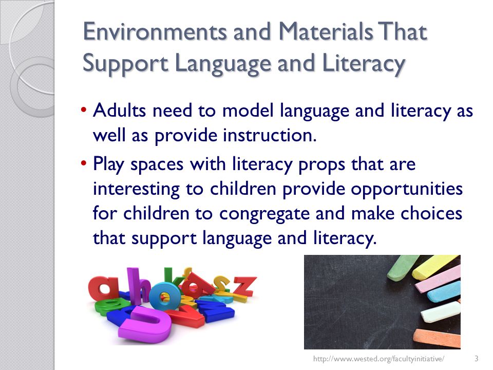 Environments and Materials That Support Language and Literacy   Adults need to model language and literacy as well as provide instruction.