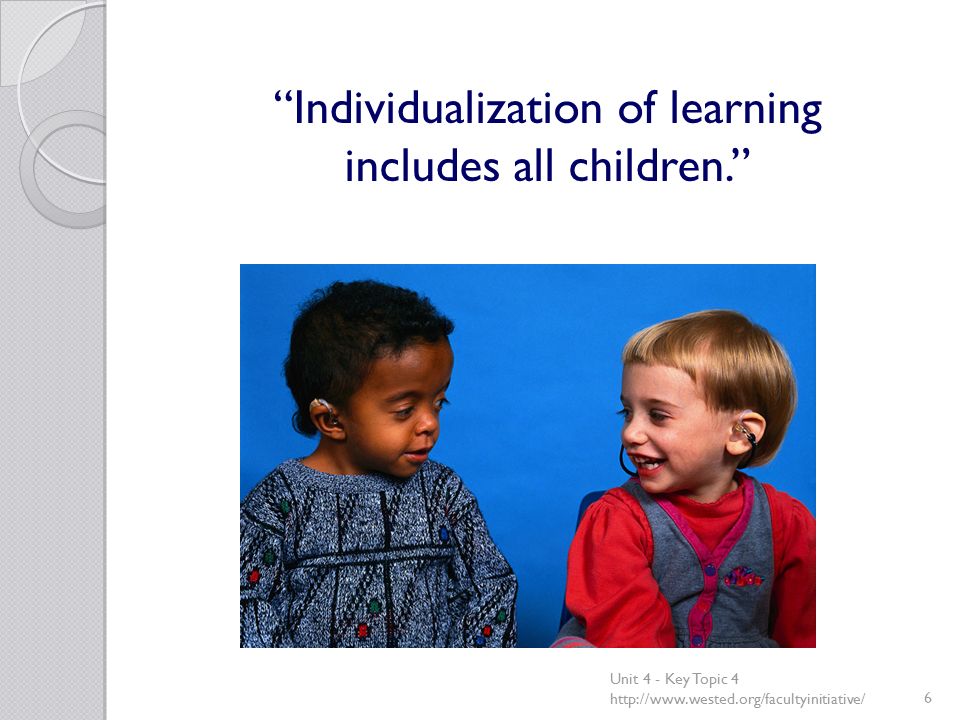 Individualization of learning includes all children. Unit 4 - Key Topic 4