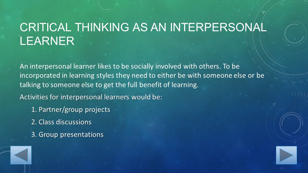 CRITICAL THINKING AS AN INTERPERSONAL LEARNER An interpersonal learner likes to be socially involved with others.