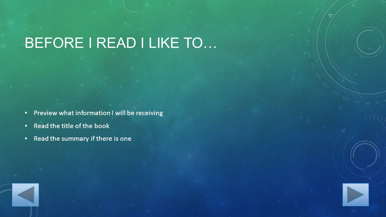 BEFORE I READ I LIKE TO… Preview what information I will be receiving Read the title of the book Read the summary if there is one