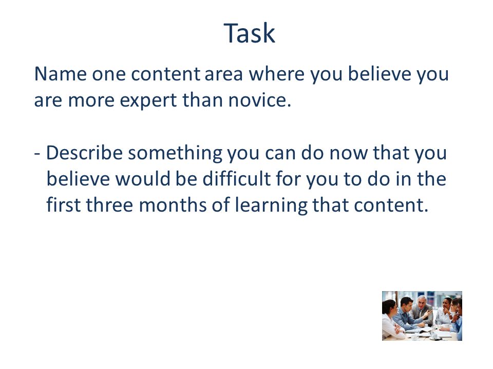 Task Name one content area where you believe you are more expert than novice.