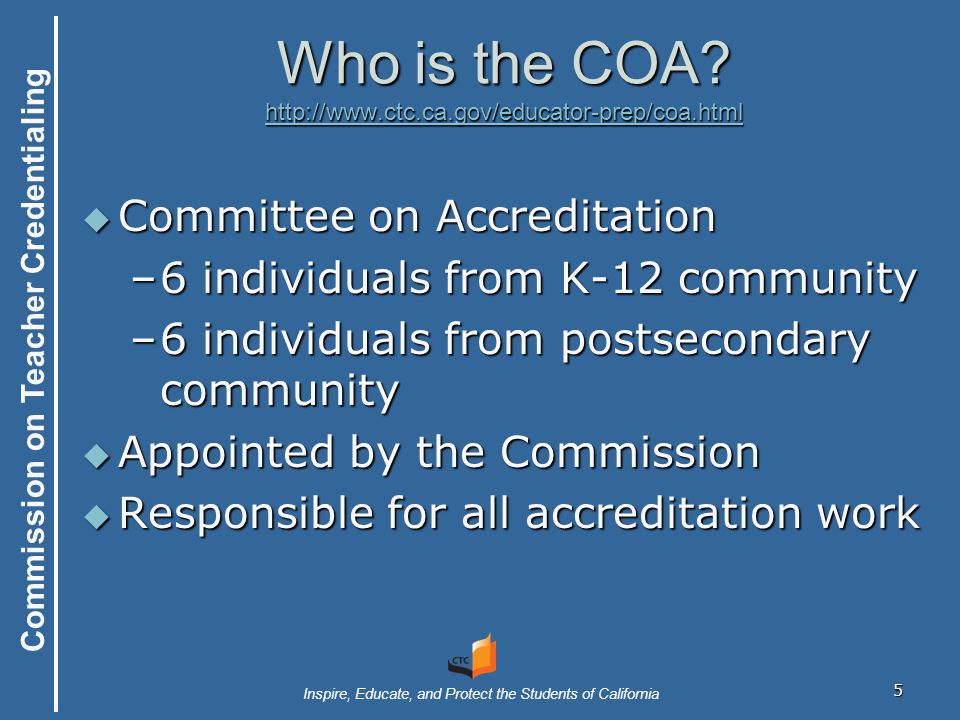 Commission on Teacher Credentialing Inspire, Educate, and Protect the Students of California Who is the COA.