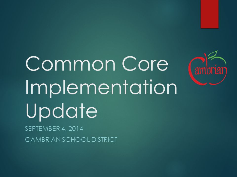 Common Core Implementation Update SEPTEMBER 4, 2014 CAMBRIAN SCHOOL DISTRICT