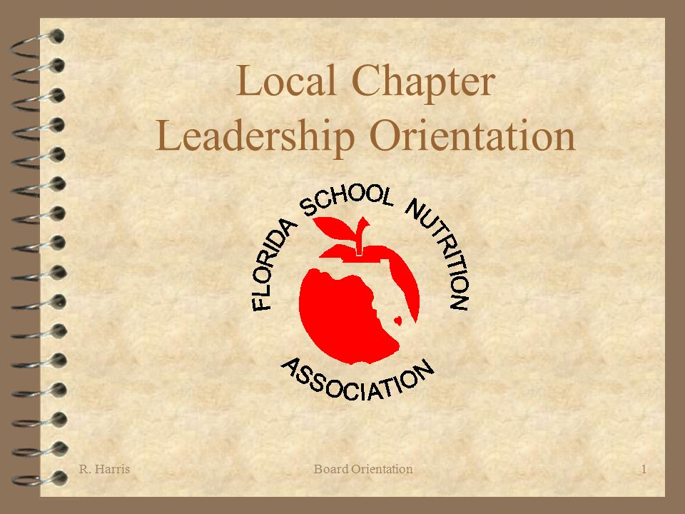R. HarrisBoard Orientation1 Local Chapter Leadership Orientation