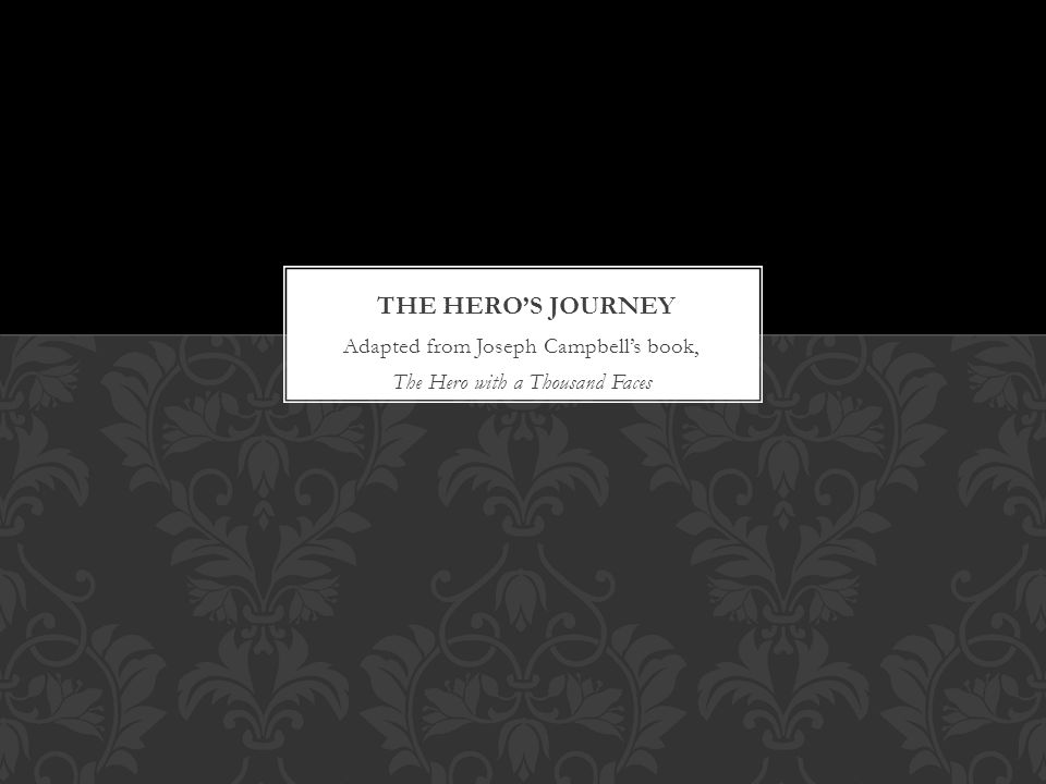 Adapted from Joseph Campbell’s book, The Hero with a Thousand Faces