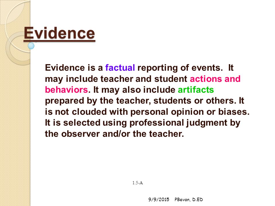 Evidence Evidence is a factual reporting of events.