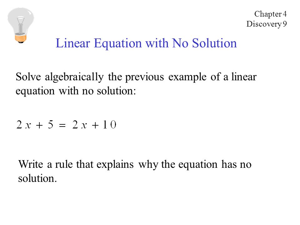 Linear Equation with No Solution Solve algebraically the previous example of a linear equation with no solution: Write a rule that explains why the equation has no solution.