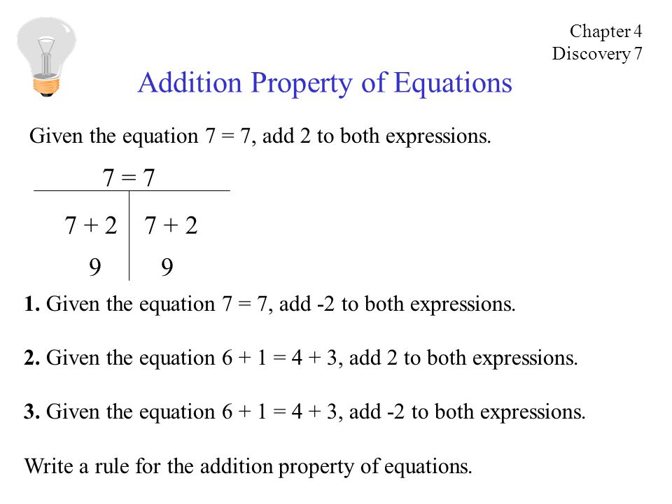 Addition Property of Equations Given the equation 7 = 7, add 2 to both expressions.