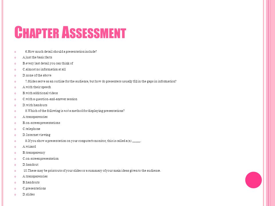 C HAPTER A SSESSMENT 6.How much detail should a presentation include.