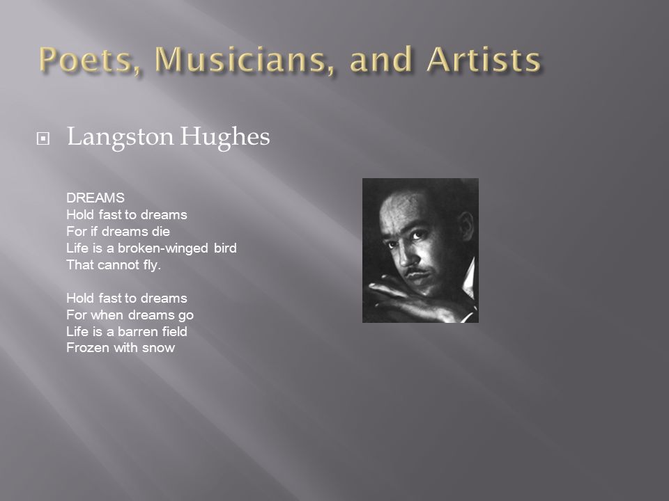  Langston Hughes DREAMS Hold fast to dreams For if dreams die Life is a broken-winged bird That cannot fly.