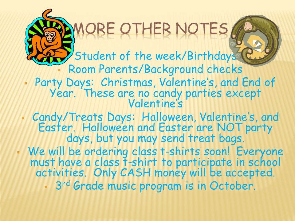  Student of the week/Birthdays  Room Parents/Background checks  Party Days: Christmas, Valentine’s, and End of Year.