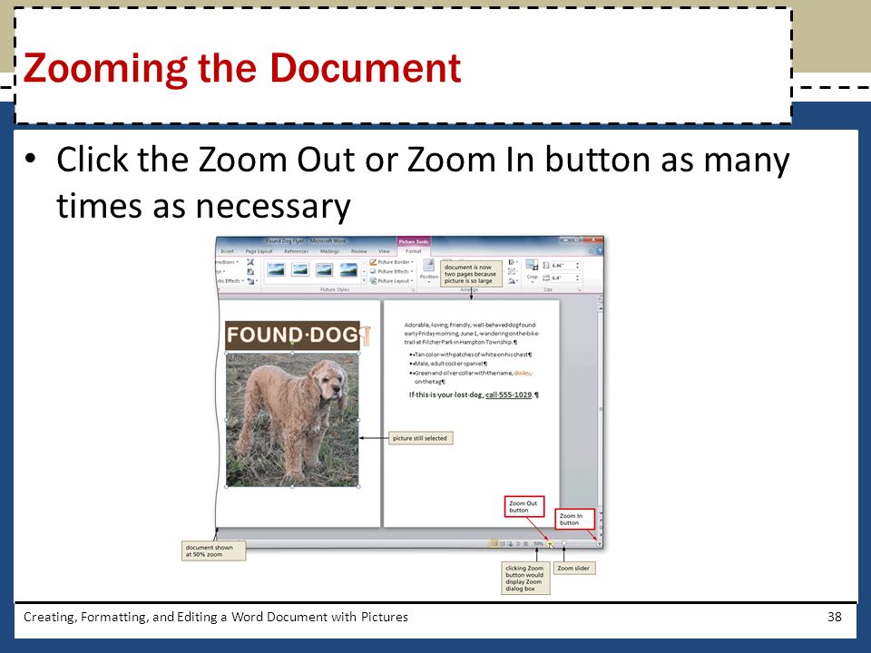 Click the Zoom Out or Zoom In button as many times as necessary Creating, Formatting, and Editing a Word Document with Pictures38 Zooming the Document