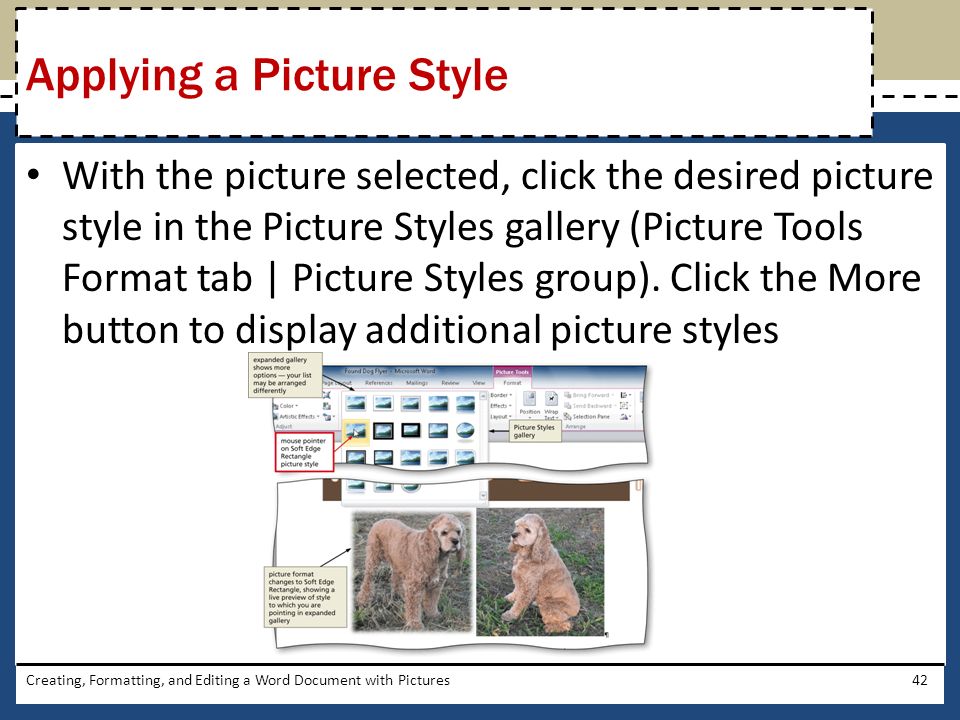 With the picture selected, click the desired picture style in the Picture Styles gallery (Picture Tools Format tab | Picture Styles group).