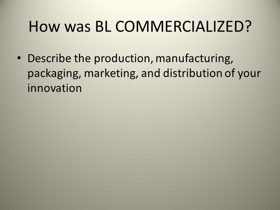 How was BL COMMERCIALIZED.