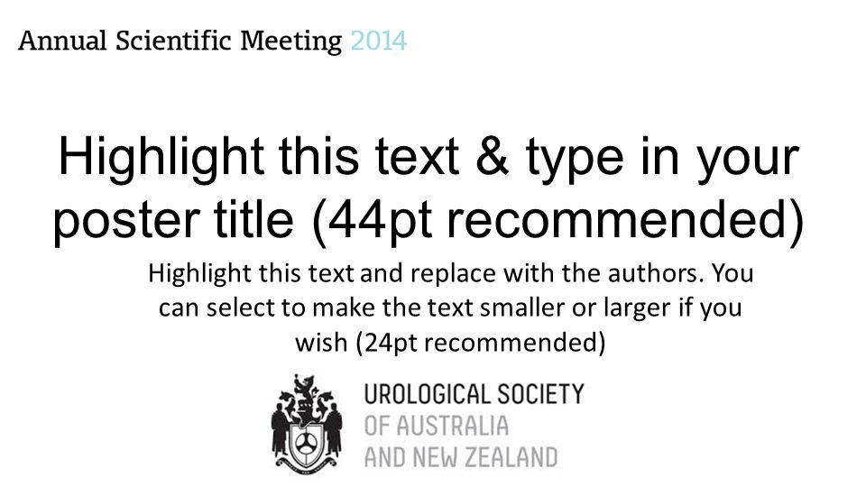 Highlight this text & type in your poster title (44pt recommended) Highlight this text and replace with the authors.