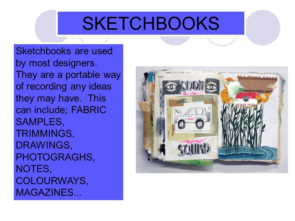 SKETCHBOOKS Sketchbooks are used by most designers.