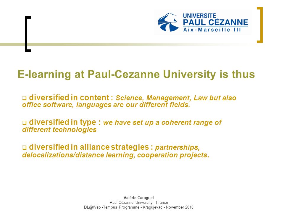 E-learning at Paul-Cezanne University is thus  diversified in content : Science, Management, Law but also office software, languages are our different fields.