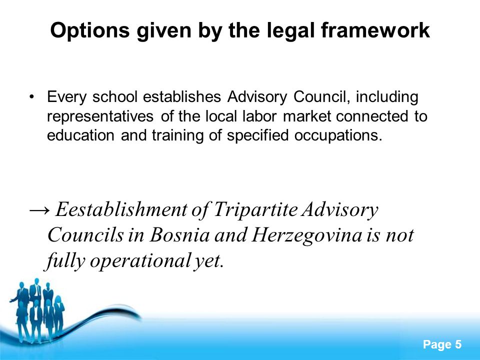 Page 5 Options given by the legal framework Every school establishes Advisory Council, including representatives of the local labor market connected to education and training of specified occupations.