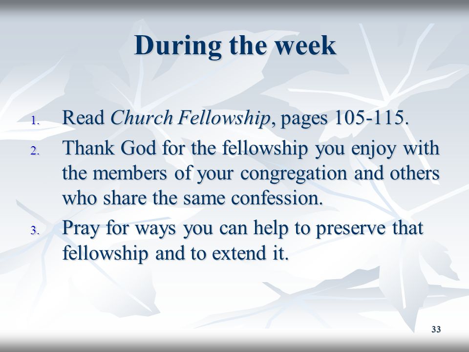 33 During the week 1. Read Church Fellowship, pages