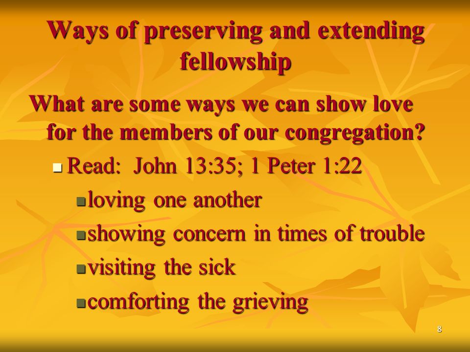 8 Ways of preserving and extending fellowship What are some ways we can show love for the members of our congregation.