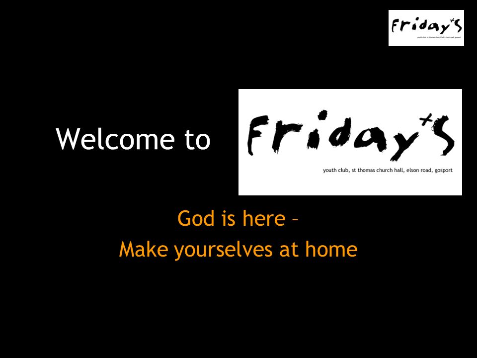Welcome to God is here – Make yourselves at home