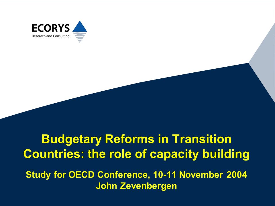 Budgetary Reforms in Transition Countries: the role of capacity building Study for OECD Conference, November 2004 John Zevenbergen