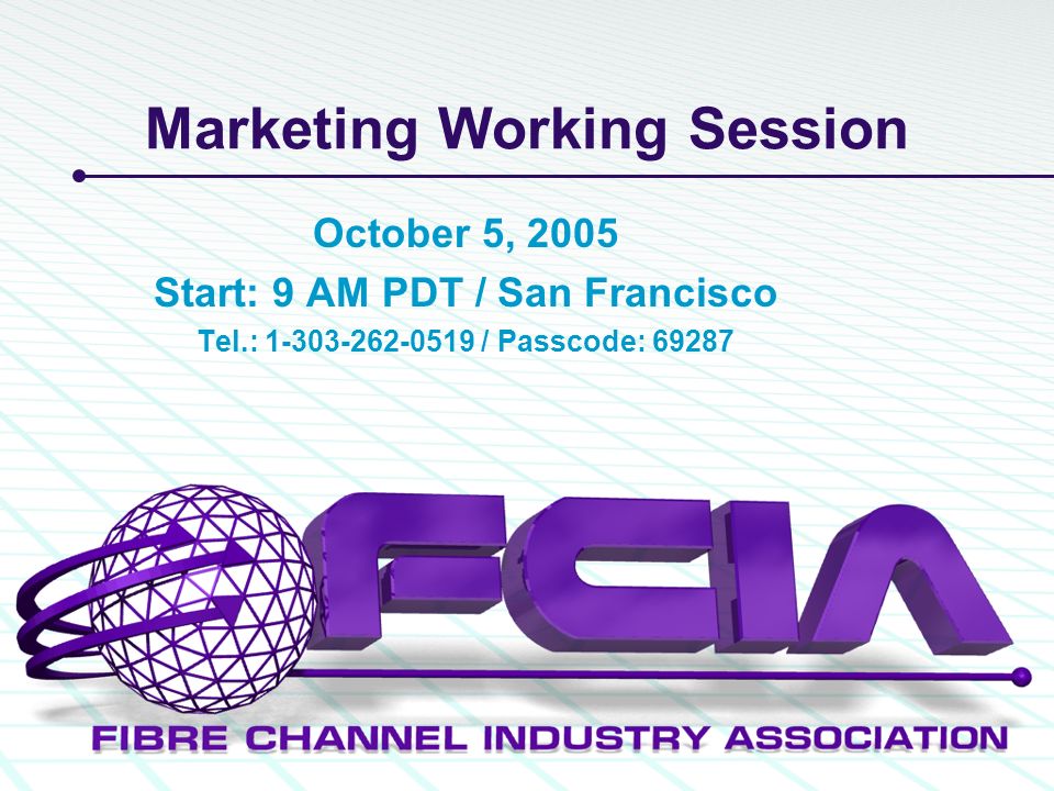 Marketing Working Session October 5, 2005 Start: 9 AM PDT / San Francisco Tel.: / Passcode: 69287