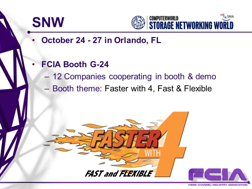 SNW October in Orlando, FL FCIA Booth G-24 –12 Companies cooperating in booth & demo –Booth theme: Faster with 4, Fast & Flexible