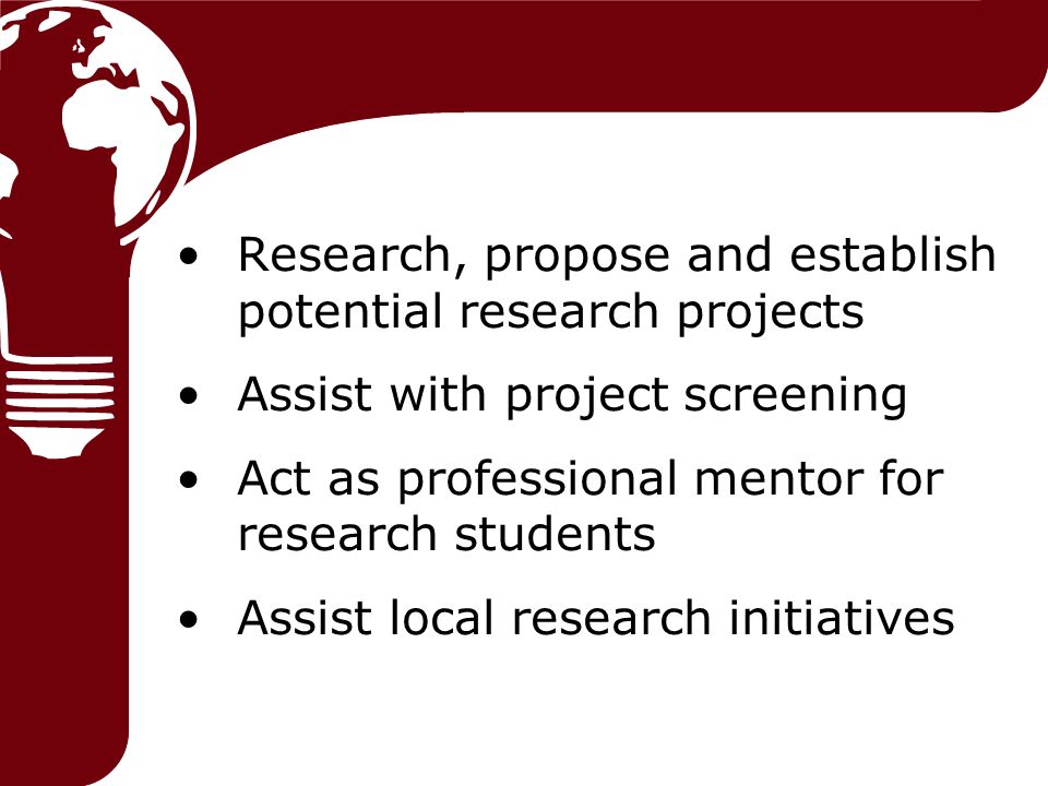 Research, propose and establish potential research projects Assist with project screening Act as professional mentor for research students Assist local research initiatives