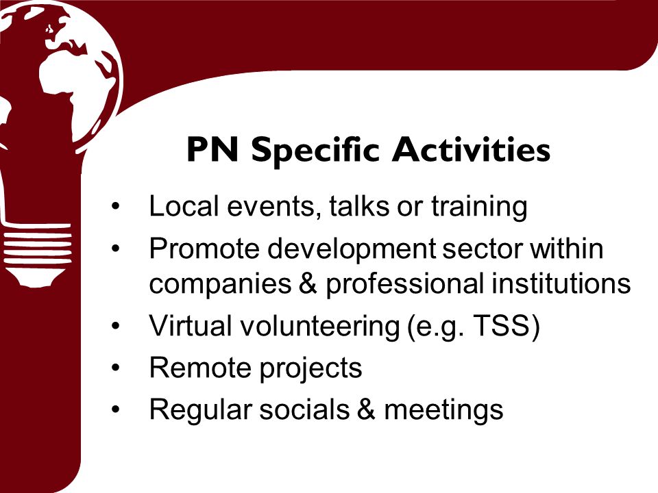 PN Specific Activities Local events, talks or training Promote development sector within companies & professional institutions Virtual volunteering (e.g.