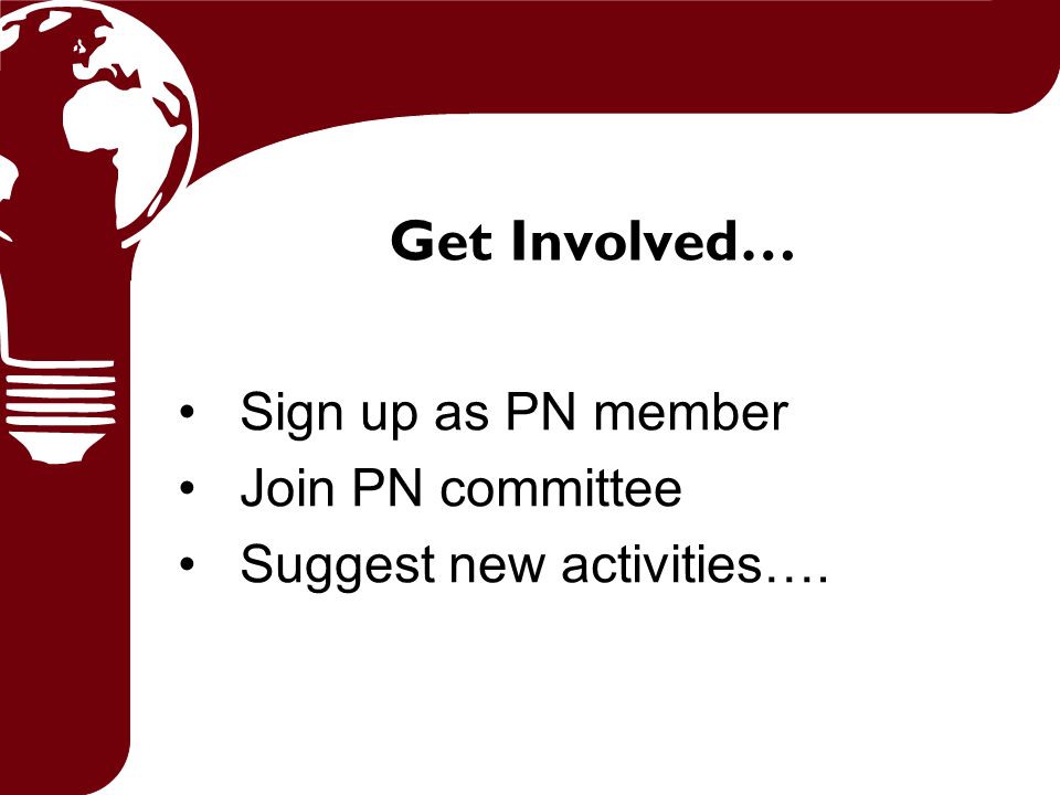 Get Involved… Sign up as PN member Join PN committee Suggest new activities….