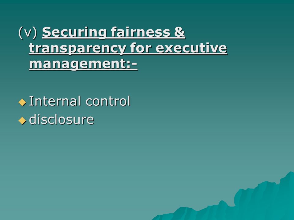 (v) Securing fairness & transparency for executive management:-  Internal control  disclosure