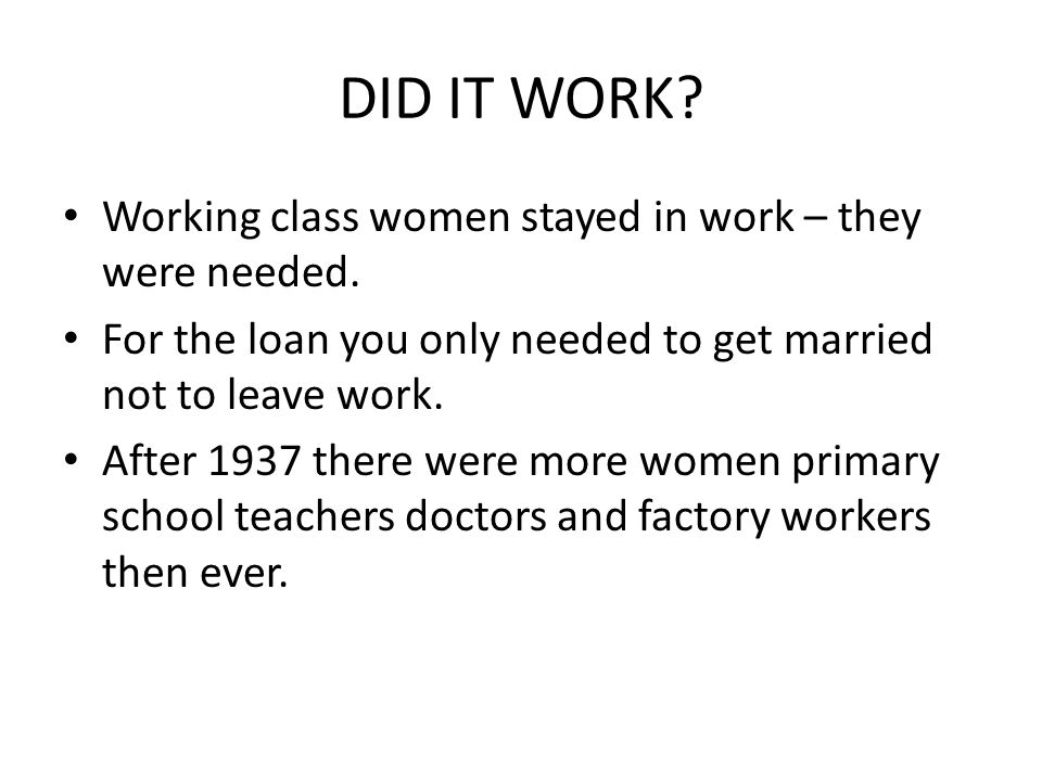 DID IT WORK. Working class women stayed in work – they were needed.