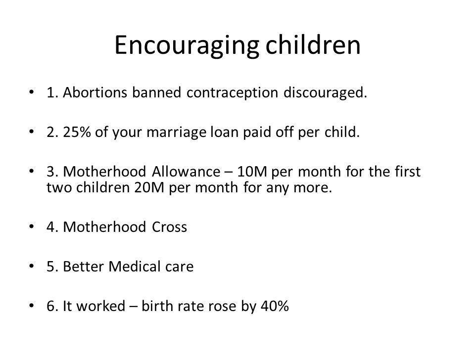 Encouraging children 1. Abortions banned contraception discouraged.