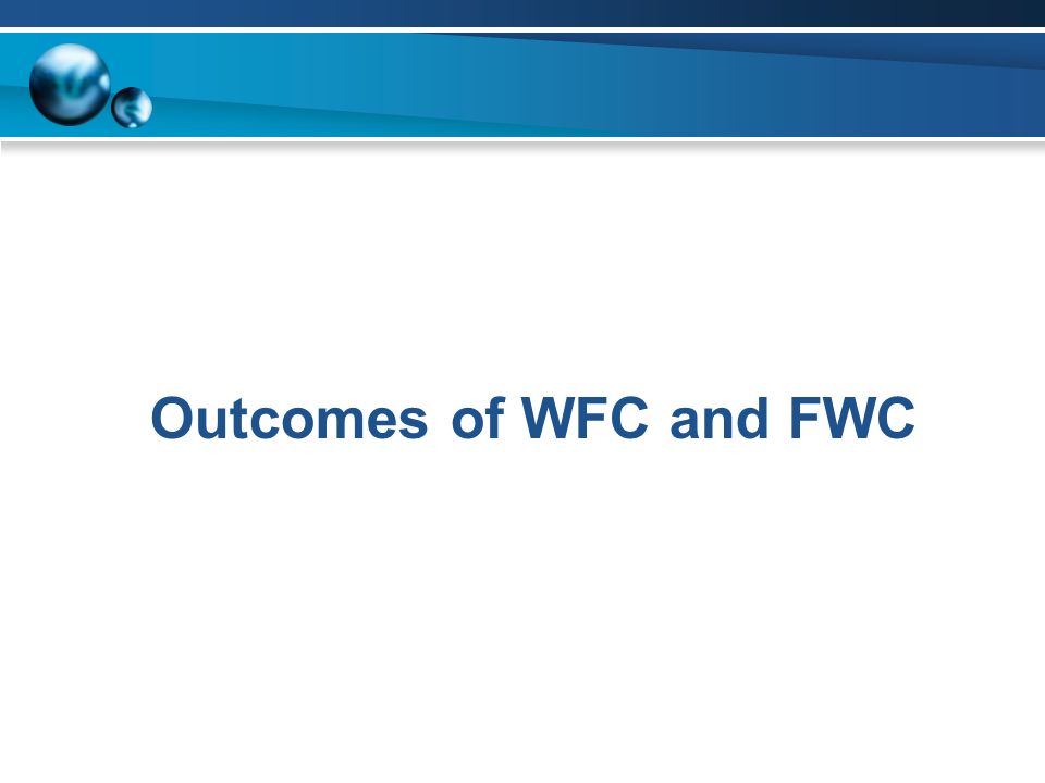 Outcomes of WFC and FWC