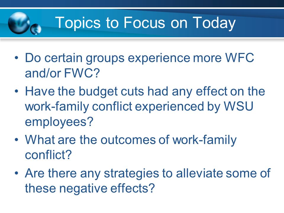 Topics to Focus on Today Do certain groups experience more WFC and/or FWC.