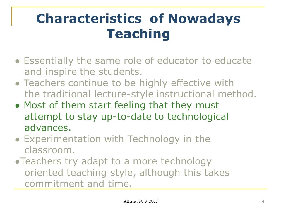 Athens, Characteristics of Nowadays Teaching ● Essentially the same role of educator to educate and inspire the students.
