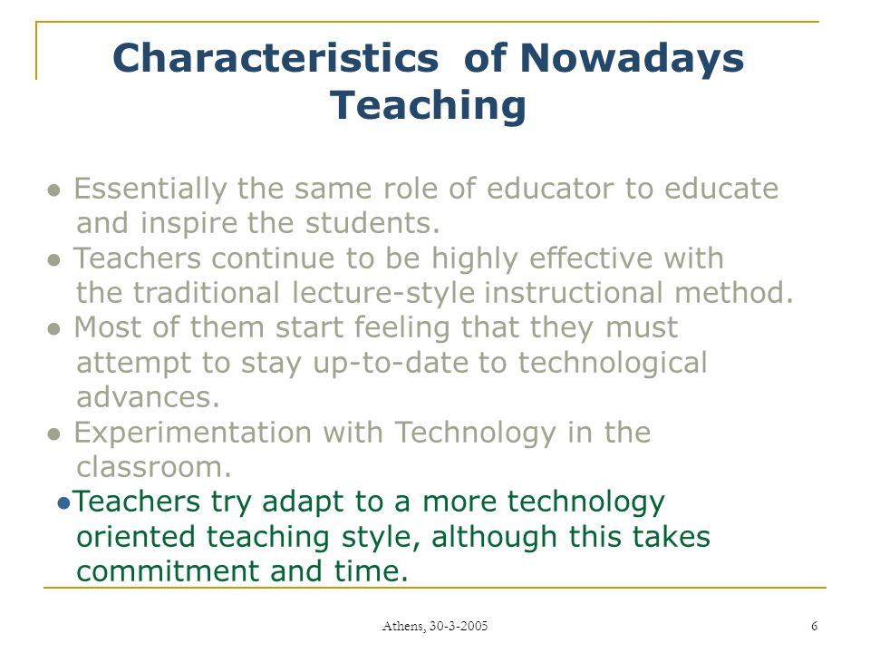 Athens, Characteristics of Nowadays Teaching ● Essentially the same role of educator to educate and inspire the students.
