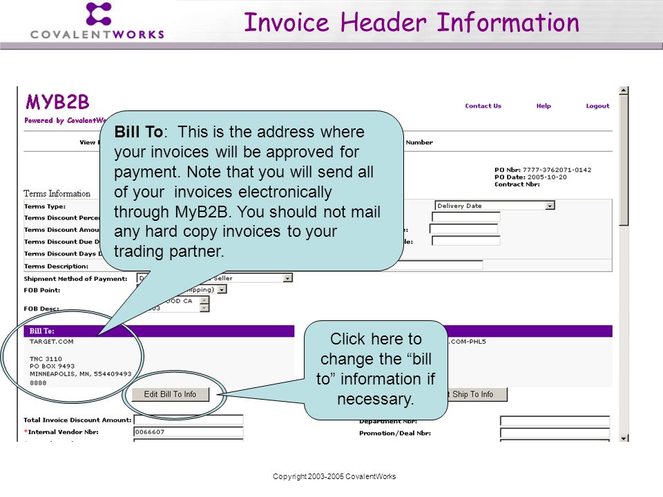 Copyright CovalentWorks Invoice Header Information Bill To: This is the address where your invoices will be approved for payment.
