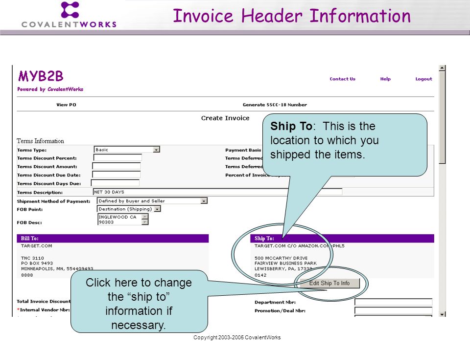 Copyright CovalentWorks Invoice Header Information Ship To: This is the location to which you shipped the items.
