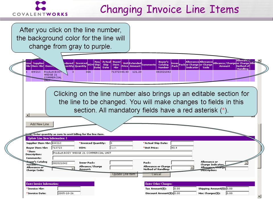 Copyright CovalentWorks Changing Invoice Line Items Clicking on the line number also brings up an editable section for the line to be changed.