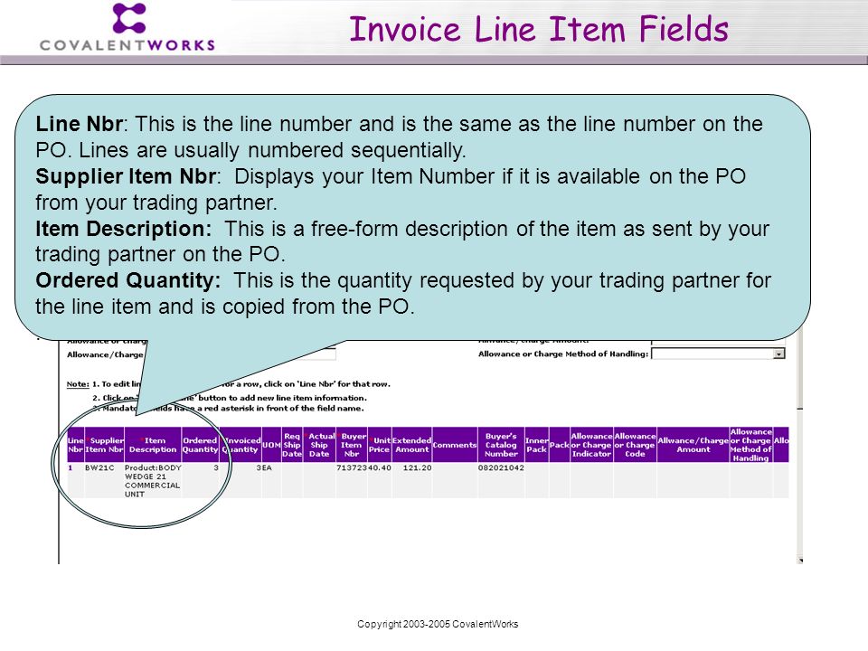 Copyright CovalentWorks Invoice Line Item Fields Line Nbr: This is the line number and is the same as the line number on the PO.